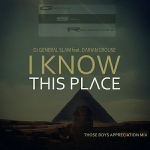 DJ General Slam feat. Darian Crouse - I Know This Place [Gentle Soul Recordings]