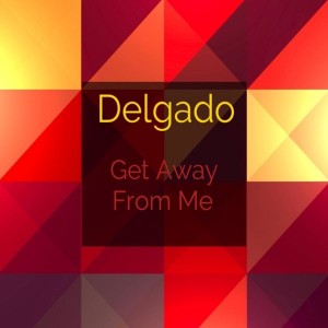 Delgado - Get Away From Me [Deep Down]