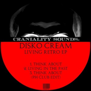 Disko Cream - Living Retro EP [Craniality Sounds]