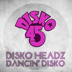 Disko Headz - Dancin' Disko [Disko 45]
