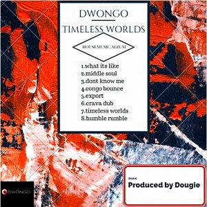 Dwongo - Timeless Worlds [DwongoHouse]