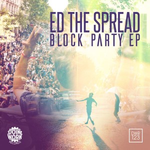 Ed The Spread - Block Party EP [Doin Work Records]