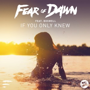 Fear Of Dawn - If You Only Knew featuring Boswell [Onelove]