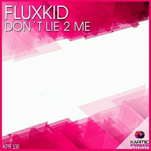 Fluxkid - Donґt Lie 2 Me