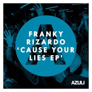 Franky Rizardo - Cause Your Lies EP [Azuli Records]