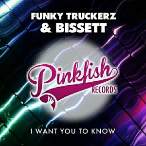 Funky Truckerz & Bissett - I Want You To Know [Pink Fish Records]