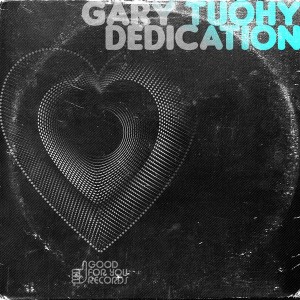 Gary Tuohy - Dedication [Good For You Records]