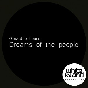 Gerard B-House - Dreams of The People [White Island Recordings]