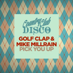 Golf Clap, Mike Millrain - Pick You Up [Country Club Disco]