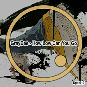 GrayBee - How Low Can You Go [Spot]