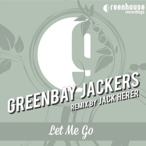 Greenbay Jackers - Let Me Go [Greenhouse Recordings]