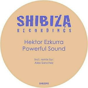 Hektor Ezkurra - Powerful Sound [Shibiza Recordings]