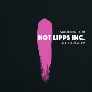 Hot Lipps Inc. - Better Days EP [Street King]