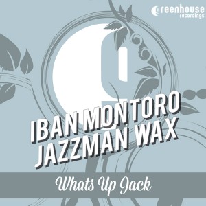 Iban Montoro & Jazzman Wax - Whats Up Jack [Greenhouse Recordings]