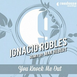 Ignacio Robles - You Knock Me Out (Remix by Max Hebert) [Greenhouse Revisited]
