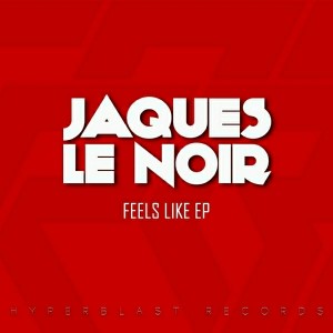 Jaques Le Noir - Feels Like EP [HyperBlast]