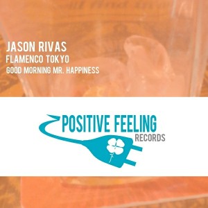 Jason Rivas & Flamenco Tokyo - Good Morning Mr. Happiness [Positive Feeling Records]