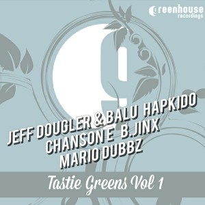Jeff Dougler & Balu, Hapkido, Chanson E, B.Jinx, Mario Dubbz - Tastie Greens Vol 1 [Greenhouse Recordings]