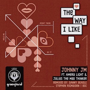 Johnny JM feat. Amera Light & Julius The Mad Thinker - The Way I Like