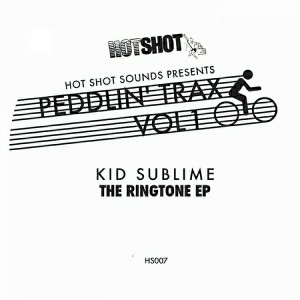 Kid Sublime - Peddlin' Trax, Vol. 1- The Ringtone EP [Hot Shot Sounds]