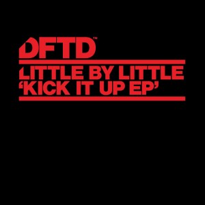 Little by Little - Kick It Up EP [DFTD]