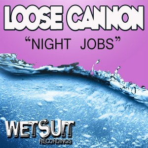 Loose Cannon - Night Jobs [Wetsuit Recordings]