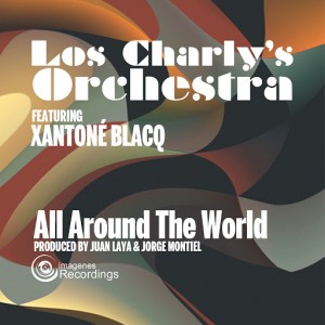 Los Charly's Orchestra feat. Xantone Blacq - All Around the World [Imagenes]