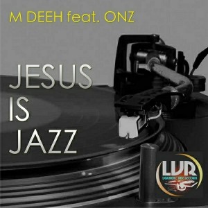 M Deeh - Jesus Is Jazz [Liquidistic Vibe Records]