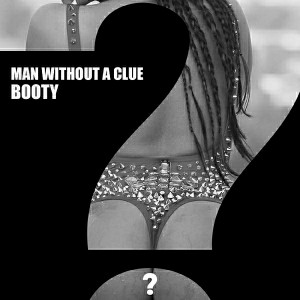 Man Without A Clue - Booty [Clueless Music]