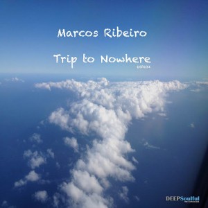 Marcos Ribeiro - Trip to Nowhere [Deep Soulful Recordings]