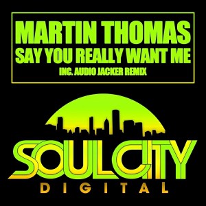 Martin Thomas - Say You Really Want Me [Soul City Digital]