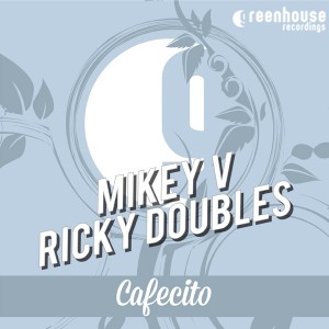 Mikey V & Ricky Doubles - Cafecito [Greenhouse Recordings]