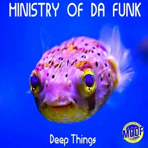 Ministry of Da Funk - Deep Things [MODF Records]