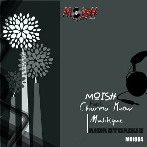 MoIsh feat. Charma Know Musikque - Monstorous [MoIsh Records]
