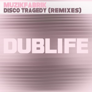 Muzikfabrik - Disco Tragedy (Remixes) [Dublife]