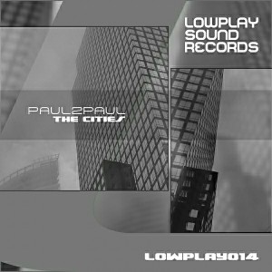 Paul2Paul - The Cities [Lowplay Sound]