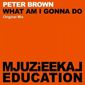 Peter Brown - What Am I Gonna Do [Mjuzieekal Education Digital]