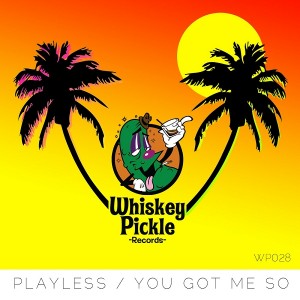 Playless - You Got Me So [Whiskey Pickle]