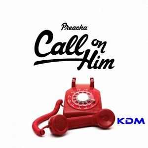 Preacha - Call On Him [Kingdom]