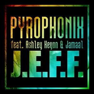 Pyrophonix feat.Ashley Keyon & Jamaal - J.E.F.F