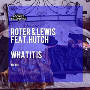 Roter & Lewis feat. Hutch - What It Is [Bodikela Recordings]