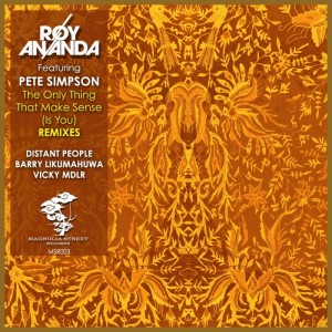Roy Ananda feat. Pete Simpson - The Only Thing That Make Sense (Is You) Remixes [Magnolia Street Records]