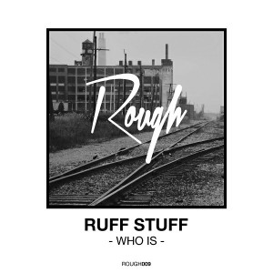 Ruff Stuff - Who Is [Rough Recordings]