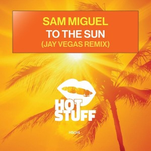 Sam Miguel - To The Sun [Hot Stuff]