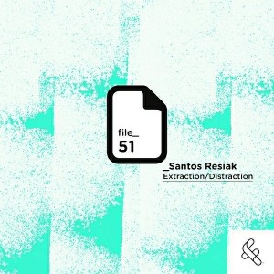 Santos Resiak - Extraction Distraction EP