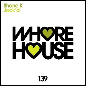 Shane K - Jack'd [Whore House Recordings]