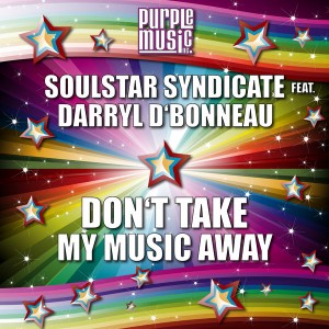 Soulstar Syndicate feat. Darryl D'Bonneau - Don't Take My Music Away [Purple Music]
