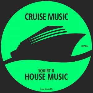 Squirt D - House Music [Cruise Music]