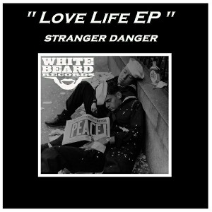 Stranger Danger - Love Life EP [Whitebeard Records]