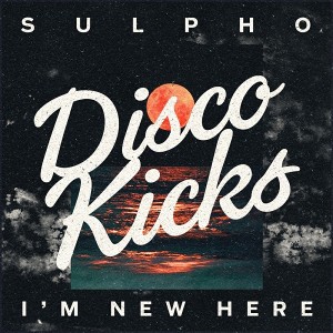 Sulpho - I'm New Here [Disco Kicks]